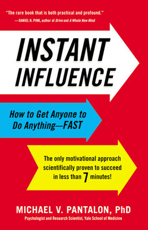 Instant Influence: How to Get Anyone to Do Anything--Fast by Michael Pantalon