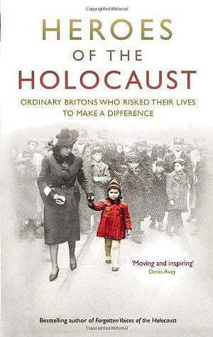 heroes of the holocaust: ordinary Britons who risked their lives to make a difference by Lyn Smith