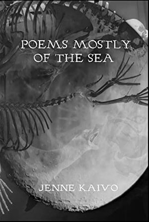 Poems Mostly of the Sea by Jenne Kaivo