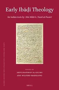 Early Ibāḍī Theology: Six kalām texts by ‘Abd Allāh b. Yazīd al-Fazārī by Abdulrahman Al-Salimi, Wilferd Madelung