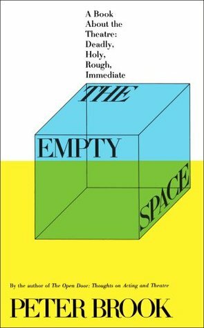 The Empty Space: A Book About the Theatre: Deadly, Holy, Rough, Immediate by Peter Brook