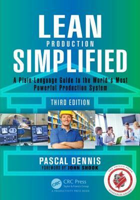 Lean Production Simplified: A Plain-Language Guide to the World's Most Powerful Production System by Pascal Dennis