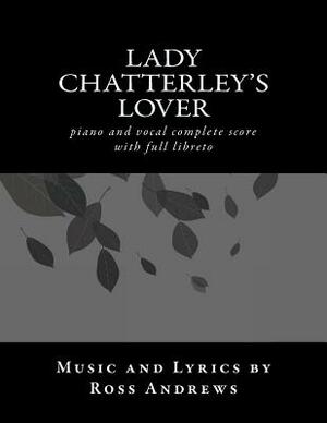 Lady Chatterley's Lover - Vocal Score and Script - The complete musical: piano and vocal complete score by Ross Andrews
