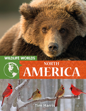 Wildlife Worlds North America by Tim Harris