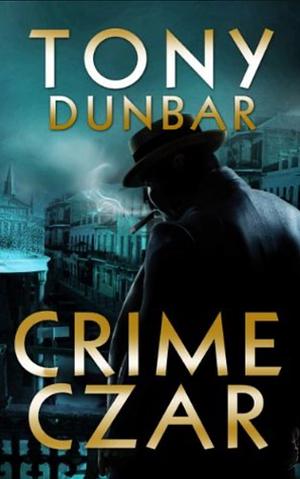 The Crime Czar by Tony Dunbar