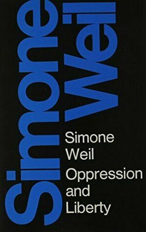 Oppression and Liberty by Simone Weil