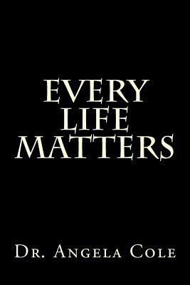 Every Life Matters by Angela Cole