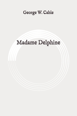 Madame Delphine: Original by George W. Cable