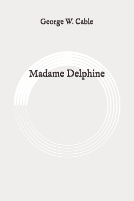 Madame Delphine: Original by George W. Cable