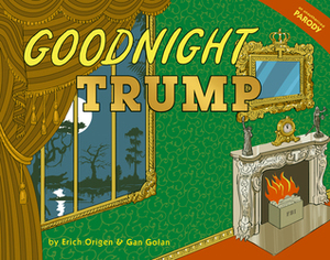 Goodnight Trump: A Parody by Gan Golan, Erich Origen