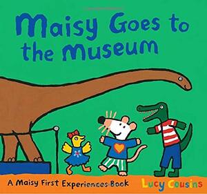 Maisy Goes to the Museum: A Maisy First Experience Book by Lucy Cousins