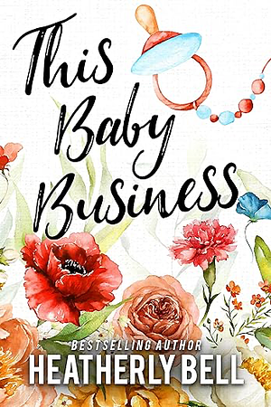 This Baby Business by Heatherly Bell