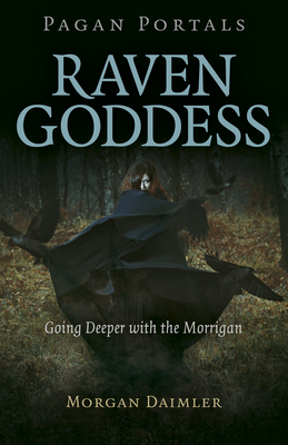 Pagan Portals - Raven Goddess: Going Deeper with the Morrigan by Morgan Daimler