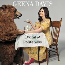 Dying of Politeness: A Memoir by Geena Davis