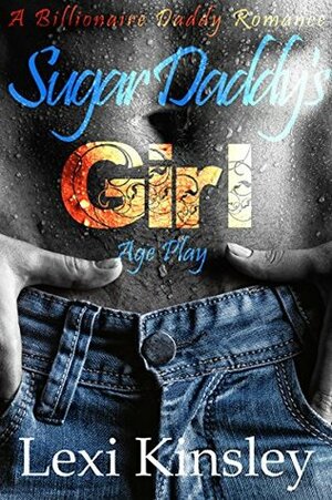 Age Play (Sugar Daddy's Girl #1) by Lexi Kinsley