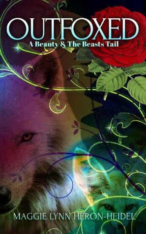 Outfoxed: A Beauty and the Beasts Tail by Maggie Lynn Heron-Heidel