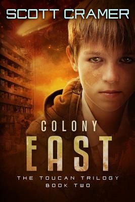 Colony East - The Toucan Trilogy - Book 2 by Scott Cramer