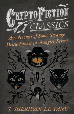 An Account of Some Strange Disturbances in Aungier Street by J. Sheridan Le Fanu