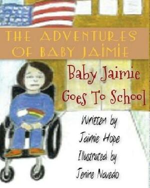 The Adventures of Baby Jaimie: Baby Jaimie Goes to School by Jaimie Hope