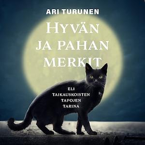 Hyvän ja pahan merkit -  eli taikauskoisten tapojen tarina by Ari Turunen