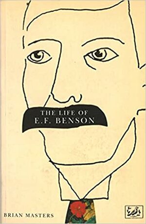 The Life of E. F. Benson by Brian Masters