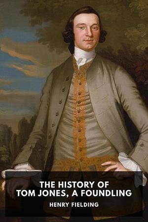 The History of Tom Jones, a Foundling by Henry Fielding