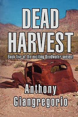 Dead Harvest (Deadwater Series Book 5) by Anthony Giangregorio