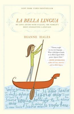 La Bella Lingua: My Love Affair with Italian, the World's Most Enchanting Language by Dianne Hales