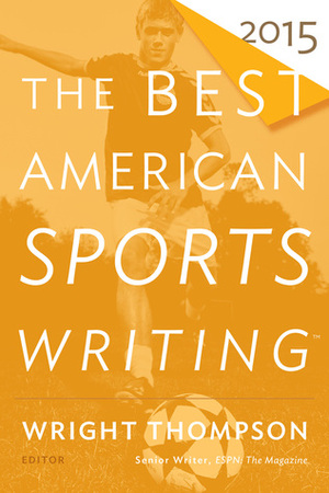 The Best American Sports Writing 2015 by Glenn Stout, Wright Thompson