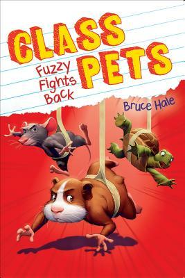 Fuzzy Fights Back (Class Pets #4), Volume 4 by Bruce Hale