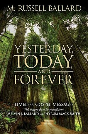 Yesterday, Today, and Forever by M. Russell Ballard