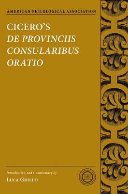 Cicero's de Provinciis Consularibus Oratio by Luca Grillo