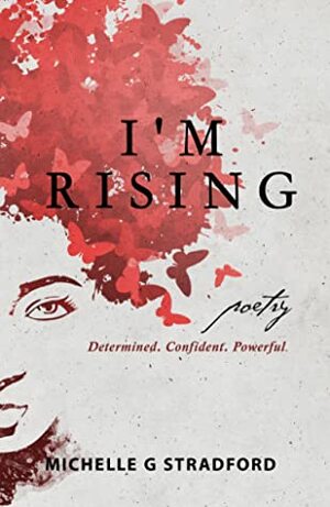 I'm Rising: Determined. Confident. Powerful. by Michelle G. Stradford