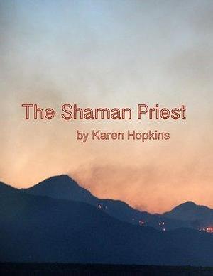 Shaman Priest by Karen Hopkins, Karen Hopkins