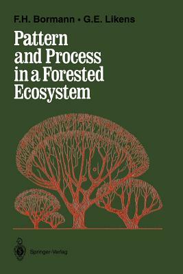 Pattern and Process in a Forested Ecosystem: Disturbance, Development and the Steady State Based on the Hubbard Brook Ecosystem Study by Gene E. Likens, F. Herbert Bormann