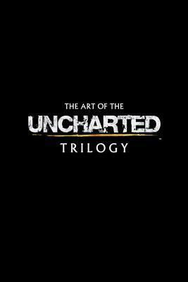 The Art of the Uncharted Trilogy by Naughty Dog