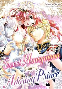 A Sweet Honeymoon with My Adoring Prince by Minami Shiina