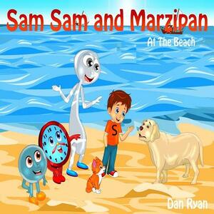 Sam Sam and Marzipan: At The Beach by Dan Ryan