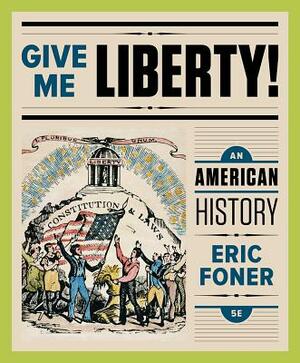 Give Me Liberty!: An American History by Eric Foner