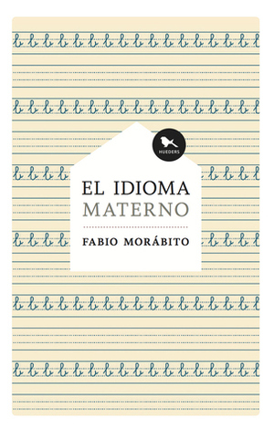 El idioma materno by Fabio Morábito