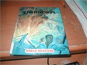 Chernobyl (World Disasters) by Don Nardo
