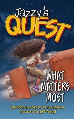 Jazzy's Quest: What Matters Most by Juliet C. Bond Lcsw, Carrie Goldman