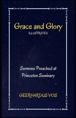 Grace and Glory: Illustrated by Geerhardus Vos