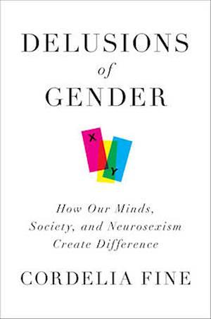 Delusions of Gender: The Real Science Behind Sex Differences by Cordelia Fine