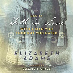 How to Fall in Love with a Man You Thought You hated by Elizabeth Adams