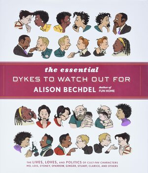 The Essential Dykes to Watch Out For by Alison Bechdel