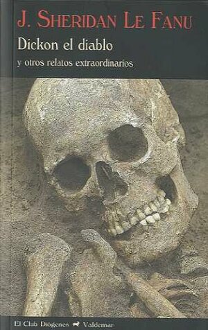 Dickon el diablo: Y otros relatos extraordinarios by J. Sheridan Le Fanu