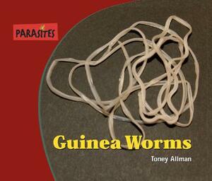 Guinea Worms by Toney Allman, Buffy Silverman, Tnoey Allman