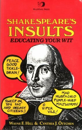 Shakespeare's Insults: Educating Your Wit by Wayne F. Hill