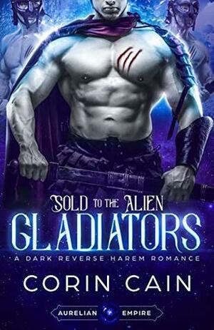 Sold to the Alien Gladiators by Corin Cain